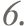 6.